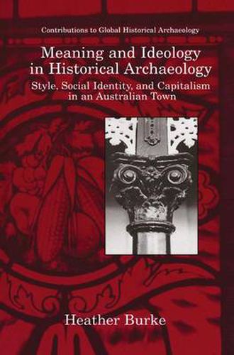 Cover image for Meaning and Ideology in Historical Archaeology: Style, Social Identity, and Capitalism in an Australian Town