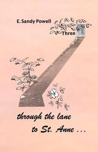 Cover image for through the lane to St. Anne ... Three