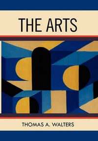 Cover image for The Arts: A Comparative Approach to the Arts of Painting, Sculpture, Architecture, Music and Drama