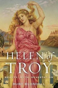 Cover image for Helen of Troy: Beauty, Myth, Devastation