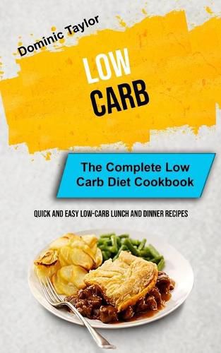 Cover image for Low Carb: The Complete Low Carb Diet Cookbook (Quick And Easy Low-Carb Lunch and Dinner Recipes)