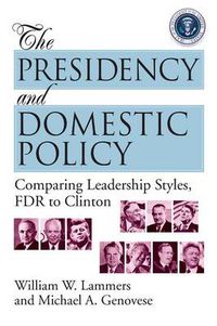 Cover image for The Presidency and Domestic Policy: Comparing Leadership Styles, FDR to Clinton