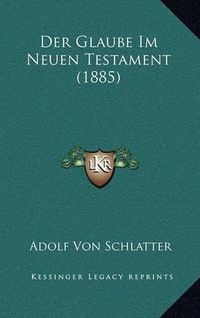 Cover image for Der Glaube Im Neuen Testament (1885)