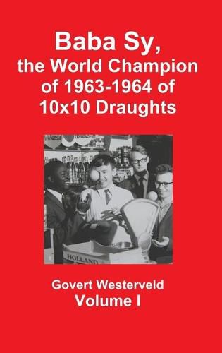 Cover image for Baba Sy, the World Champion of 1963-1964 of 10x10 Draughts - Volume I