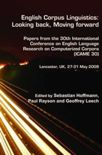 Cover image for English Corpus Linguistics: Looking back, Moving forward: Papers from the 30th International Conference on English Language Research on Computerized Corpora (ICAME 30). Lancaster, UK, 27-31 May 2009