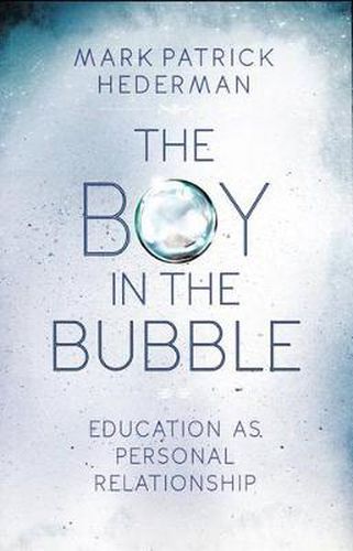 Cover image for The Boy in the Bubble: Education as Personal Relationship