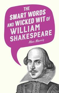 Cover image for Smart Words and Wicked Wit of William Shakespeare