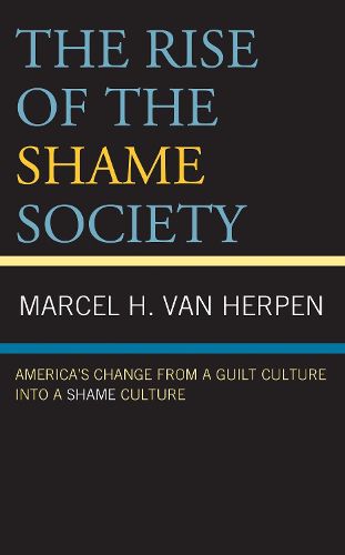 Cover image for The Rise of the Shame Society: America's Change from a Guilt Culture into a Shame Culture
