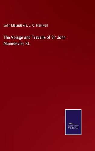 Cover image for The Voiage and Travaile of Sir John Maundevile, Kt.