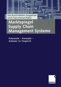 Cover image for Marktspiegel Supply Chain Management Systeme: Potenziale -- Konzepte -- Anbieter Im Vergleich