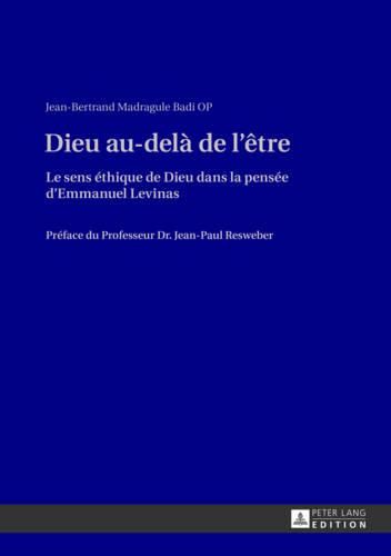 Cover image for Dieu Au-Dela de l'Etre: Le Sens Ethique de Dieu Dans La Pensee d'Emmanuel Levinas- Preface Du Professeur Dr. Jean-Paul Resweber