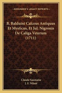 Cover image for B. Balduini Calceus Antiquus Et Mysticus, Et Jul. Nigronis de Caliga Veterum (1711)