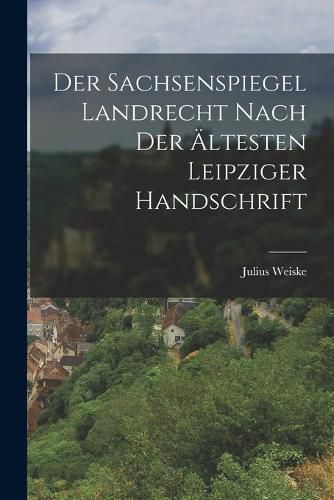 Cover image for Der Sachsenspiegel Landrecht Nach der AEltesten Leipziger Handschrift