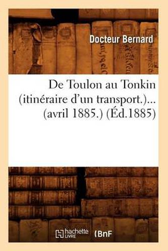 de Toulon Au Tonkin (Itineraire d'Un Transport) (Avril 1885) (Ed.1885)