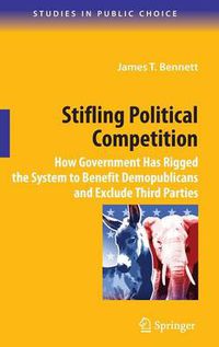 Cover image for Stifling Political Competition: How Government Has Rigged the System to Benefit Demopublicans and Exclude Third Parties