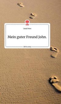 Cover image for Mein guter Freund John. Life is a Story - story.one