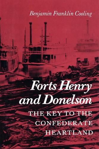 Cover image for Forts Henry and Donelson: The Key to the Confederate Heartland