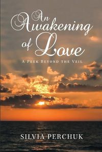 Cover image for An Awakening of Love: A Peek Beyond the Veil