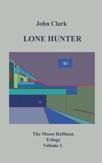 Cover image for Lone Hunter: Moses Hoffman Trilogy Vol 1.