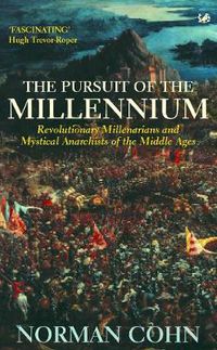 Cover image for The Pursuit of the Millennium: Revolutionary Millenarians and Mystical Anarchists of the Middle Ages