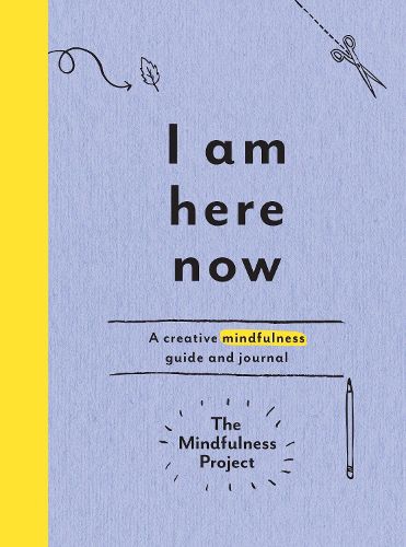 Cover image for I Am Here Now: A Creative Mindfulness Guide and Journal
