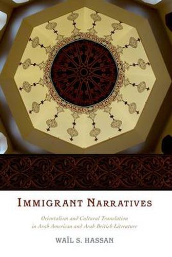 Cover image for Immigrant Narratives: Orientalism and Cultural Translation in Arab American and Arab British Literature