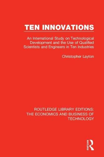 Cover image for Ten Innovations: An international study on technological development and the use of qualified scientists and engineers in ten industries