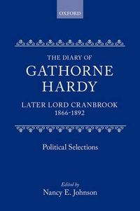 Cover image for The Diary of Gathorne Hardy, later Lord Cranbrook, 1866-1892: Political Selections