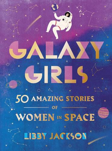 Cover image for Galaxy Girls: 50 Amazing Stories of Women in Space