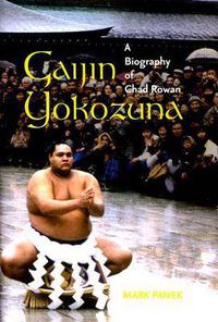 Cover image for Gaijin Yokozuna: A Biography of Chad Rowan