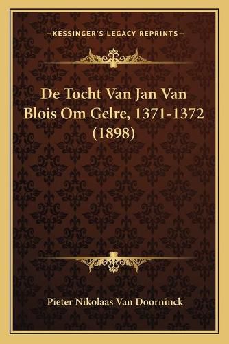 de Tocht Van Jan Van Blois Om Gelre, 1371-1372 (1898)