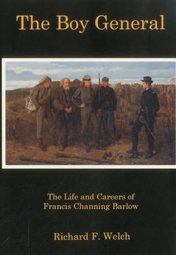 Boy General: The Life and Careers of Francis Channing Barlow