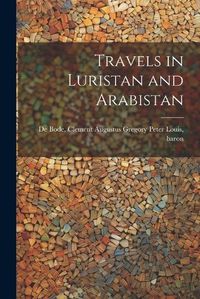 Cover image for Travels in Luristan and Arabistan