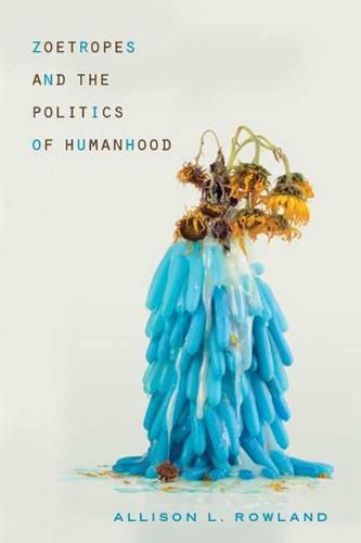 Cover image for Zoetropes and the Politics of Humanhood