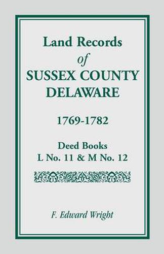 Cover image for Land Records of Sussex County, Delaware, 1769-1782