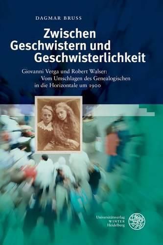 Cover image for Zwischen Geschwistern Und Geschwisterlichkeit: Giovanni Verga Und Robert Walser: Vom Umschlagen Des Genealogischen in Die Horizontale Um 1900