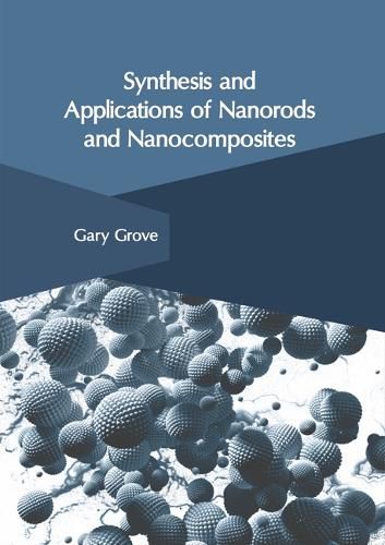 Cover image for Synthesis and Applications of Nanorods and Nanocomposites