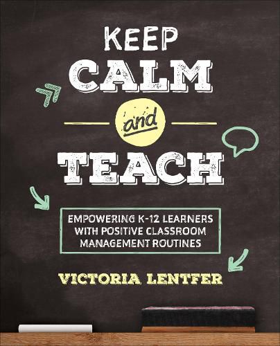 Cover image for Keep CALM and Teach: Empowering K-12 Learners With Positive Classroom Management Routines