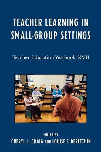 Teacher Learning in Small-Group Settings: Teacher Education Yearbook XVII