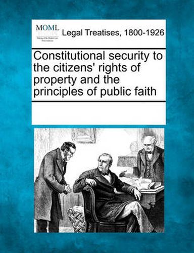 Cover image for Constitutional Security to the Citizens' Rights of Property and the Principles of Public Faith