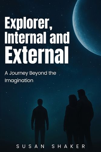Cover image for EXPLORER INTERNAL AND EXTERNAL A Journey beyond the Imagination