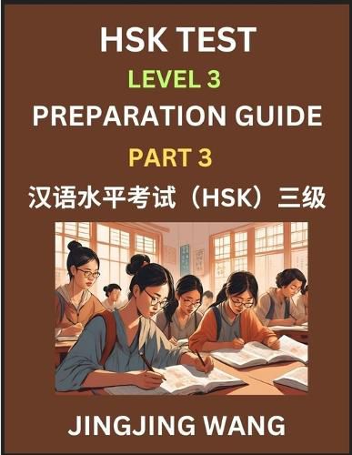 Cover image for HSK Test Level 3 Preparation Guide (Part 3)- A Beginner's Study Material to Self-learn Mandarin Chinese Characters, Words, Example Sentences, Vocabulary, Essays and Stories to Pass Hanyu Shuiping Kaoshi, Easy Lessons, Books for HSK All Levels