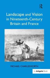 Cover image for Landscape and Vision in Nineteenth-Century Britain and France