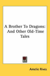 Cover image for A Brother to Dragons: And Other Old-Time Tales