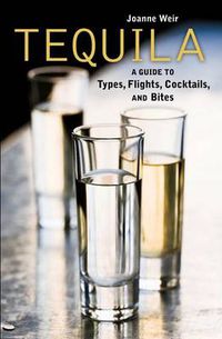 Cover image for Tequila: A Guide to Cocktails, Types, Flights, and Bites