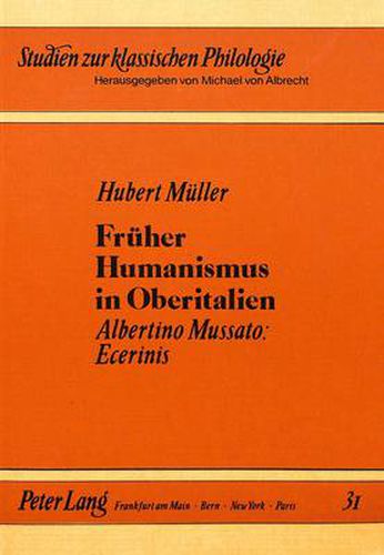 Cover image for Frueher Humanismus in Oberitalien: Albertino Mussato: Ecerinis