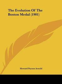 Cover image for The Evolution of the Boston Medal (1901)