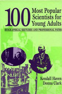 Cover image for 100 Most Popular Scientists for Young Adults: Biographical Sketches and Professional Paths