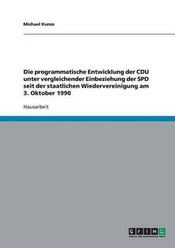 Die programmatische Entwicklung der CDU unter vergleichender Einbeziehung der SPD seit der staatlichen Wiedervereinigung am 3. Oktober 1990