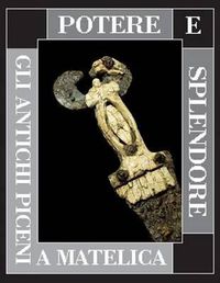 Cover image for Potere E Splendore: Gli Antichi Piceni a Matelica